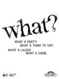 What? (new design) Easy to Learn. Impossible not to laugh.